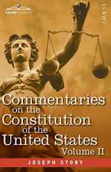9781646792160-1646792165-Commentaries on the Constitution of the United States Vol. II (in three volumes): with a Preliminary Review of the Constitutional History of the ... Before the Adoption of the Constitution