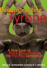 9781573442572-1573442577-Deconstructing Tyrone: A New Look at Black Masculinity in the Hip-Hop Generation