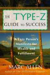9781577315407-1577315405-The Type-Z Guide to Success: A Lazy Person s Manifesto to Wealth and Fulfillment