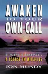 9780824513870-0824513878-Awaken to Your Own Call: Exploring A Course In Miracles