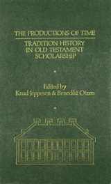 9780907459361-0907459366-Productions of Time: Tradition History in the Old Testament Scholarship