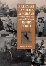 9780814331095-0814331092-Friends, Families & Forays: Scenes from the Life and Times of Henry Ford (Title Not in Series)