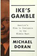 9781451697759-1451697759-Ike's Gamble: America's Rise to Dominance in the Middle East