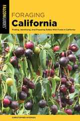 9781493040896-1493040898-Foraging California: Finding, Identifying, And Preparing Edible Wild Foods In California (Foraging Series)