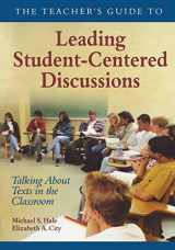 9781412906357-1412906350-The Teacher′s Guide to Leading Student-Centered Discussions: Talking About Texts in the Classroom