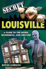 9781681060712-168106071X-Secret Louisville: A Guide to the Weird, Wonderful, and Obscure