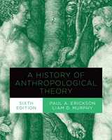 9781487524982-1487524986-A History of Anthropological Theory, Sixth Edition