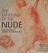 9781884038167-1884038166-The Language of the Nude: Four Centuries of Drawing the Human Body