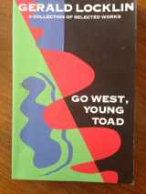 9780934953559-0934953554-Go West, Young Toad: Selected Writings