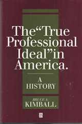 9781557861825-155786182X-The "True Professional Ideal" in America: A History