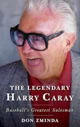 9781538112946-1538112949-The Legendary Harry Caray: Baseball's Greatest Salesman
