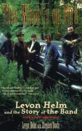 9781556524059-1556524056-This Wheel's on Fire: Levon Helm and the Story of the Band