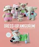9789491643392-9491643398-Dress-Up Amigurumi: Make 4 Huggable Characters with 25 Outfits