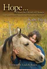 9781602396609-1602396604-Hope . . . From the Heart of Horses: How Horses Teach Us About Presence, Strength, and Awareness