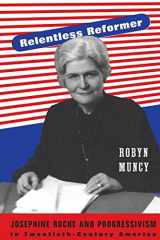 9780691173528-0691173524-Relentless Reformer: Josephine Roche and Progressivism in Twentieth-Century America (Politics and Society in Modern America, 108)