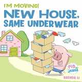 9781774470107-1774470101-New House, Same Underwear: A story to help kids feel excited about moving (Pig In Jeans)