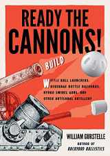 9781613734452-161373445X-Ready the Cannons!: Build Wiffle Ball Launchers, Beverage Bottle Bazookas, Hydro Swivel Guns, and Other Artisanal Artillery