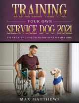 9781954182707-1954182708-Training Your Own Service Dog 2021: Step by Step Guide to an Obedient Service Dog