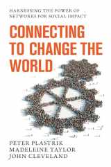 9781610915328-1610915321-Connecting to Change the World: Harnessing the Power of Networks for Social Impact