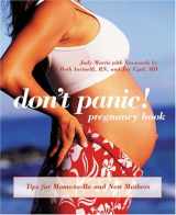 9781592283538-1592283535-Don't Panic! Pregnancy Book: Tips for Moms-To-Be and New Mothers