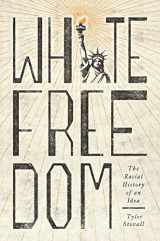 9780691179469-0691179468-White Freedom: The Racial History of an Idea