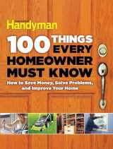 9781621452201-1621452204-100 Things Every Homeowner Must Know: How to Save Money, Solve Problems and Improve Your Home (Family Handyman 100)