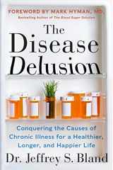 9780062290748-0062290746-The Disease Delusion: Conquering the Causes of Chronic Illness for a Healthier, Longer, and Happier Life
