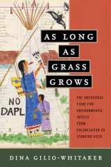 9780807073780-0807073784-As Long as Grass Grows: The Indigenous Fight for Environmental Justice, from Colonization to Standing Rock