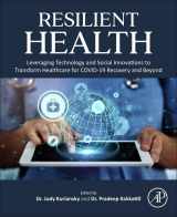 9780443185298-0443185298-Resilient Health: Leveraging Technology and Social Innovations to Transform Healthcare for COVID-19 Recovery and Beyond