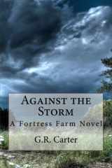 9781530415366-1530415365-Against the Storm: A Fortress Farm Novel
