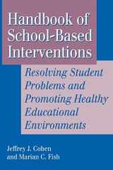9781555425494-1555425496-Handbook of School-Based Interventions: Resolving Student Problems and Promoting Healthy Educational Environments