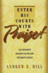 9780801090301-080109030X-Enter His Courts with Praise!: Old Testament Worship for the New Testament Church