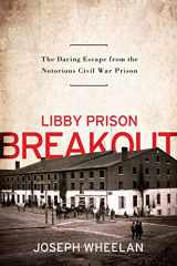 9781586489083-1586489089-Libby Prison Breakout: The Daring Escape from the Notorious Civil War Prison