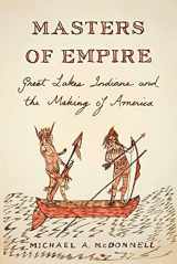 9780809029532-0809029537-Masters of Empire: Great Lakes Indians and the Making of America