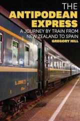9781921497155-1921497157-The Antipodean Express: A journey by train from New Zealand to Spain