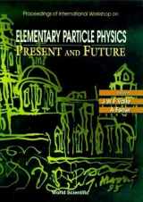 9789810225544-9810225547-Elementary Particle Physics - Present and Future: Proceedings of the International Workshop