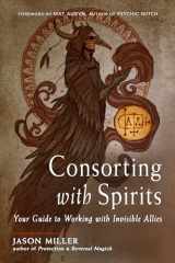 9781578637546-1578637546-Consorting with Spirits: Your Guide to Working with Invisible Allies