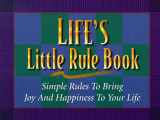 9781892016171-1892016176-Life's Little Rule Book: Simple Rules to Bring Joy and Happiness to Your Life