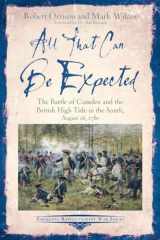 9781611216868-1611216869-All That Can Be Expected: The Battle of Camden and the British High Tide in the South, August 16, 1780 (Emerging Revolutionary War Series)