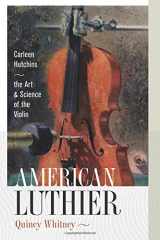 9781611685923-1611685923-American Luthier: Carleen Hutchins--the Art and Science of the Violin