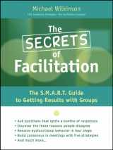 9780787975784-0787975788-The Secrets of Facilitation: The S.M.A.R.T. Guide to Getting Results With Groups