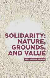 9781526172679-1526172674-Solidarity: Nature, grounds, and value: Andrea Sangiovanni in dialogue (Critical Powers)