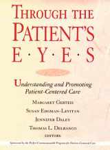 9781555425449-1555425445-Through the Patient's Eyes: Understanding and Promoting Patient-Centered Care (JOSSEY BASS/AHA PRESS SERIES)