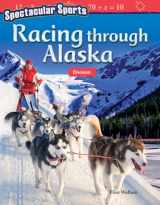 9781425855505-1425855504-Spectacular Sports: Racing through Alaska: Division (Mathematics in the Real World)