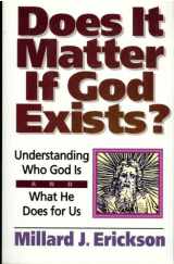 9780801054778-080105477X-Does It Matter If God Exists?: Understanding Who God Is and What He Does for Us