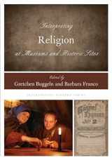 9781442269460-1442269464-Interpreting Religion at Museums and Historic Sites (Volume 16) (Interpreting History, 16)