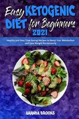 9781914354229-1914354222-Easy Ketogenic Diet for Beginners 2021: Healthy and Easy Time-Saving Recipes to Boost Your Metabolism and Lose Weight Permanently