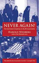 9781626360464-1626360464-Never Again!: The Government Conspiracy in the JFK Assassination