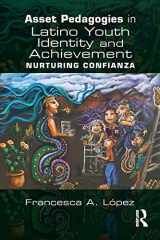 9781138911420-1138911429-Asset Pedagogies in Latino Youth Identity and Achievement: Nurturing Confianza