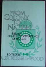 9780801816659-0801816653-FROM COLONY TO NATION: Essays on the Independence of Brazil (The Johns Hopkins Symposia in Comparative History)